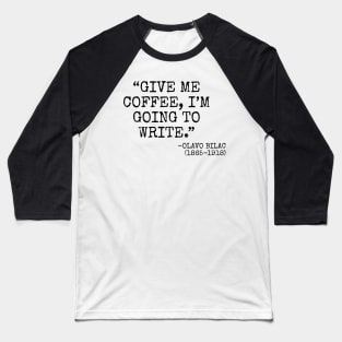 "Give me coffee, I'm going to write." -Olavo Bilac Baseball T-Shirt